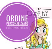 ORDINE PERSONALIZZATO PER MICHELA 