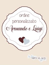 ordine personalizzato per Armando e Luigi