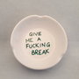Posacenere ceramica "Give me a Fucking break"