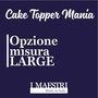 Upgrade misura LARGE cake topper  - I Maestri Made in Italy