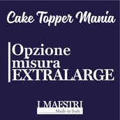 Upgrade misura EXTRA LARGE cake topper - I Maestri Made in Italy
