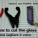  Come tagliare/aprire il vetro. Video tutorial- Guida Spiegazione su tutti i sistemi per tagliare il vetro. Italiano e  Inglese. Online.