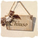 Targhetta in legno :   CHIUSO / TORNO SUBITO