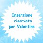 Inserzione riservata per Valentine