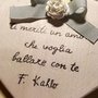 Frida Kahlo-ti meriti un amore.....