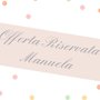 Offerta Riservata Manuela