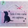 Targhetta in legno "Solo il mio cane mi capisce"